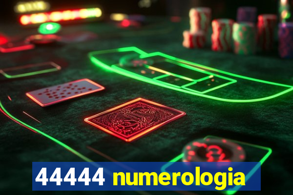 44444 numerologia